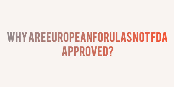 Why are European Formulas Not FDA Approved?