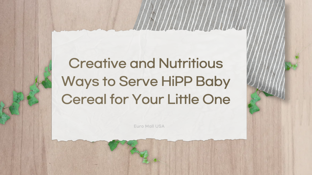 Creative and Nutritious Ways to Serve HiPP Baby Cereal for Your Little One