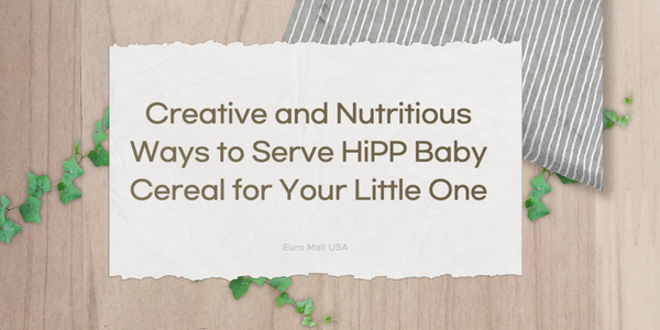 Creative and Nutritious Ways to Serve HiPP Baby Cereal for Your Little One