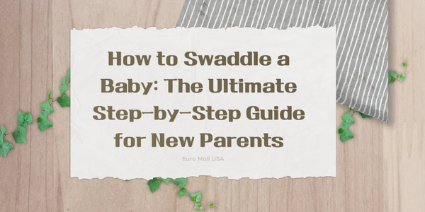 How to Swaddle a Baby: The Ultimate Step-by-Step Guide for New Parents
