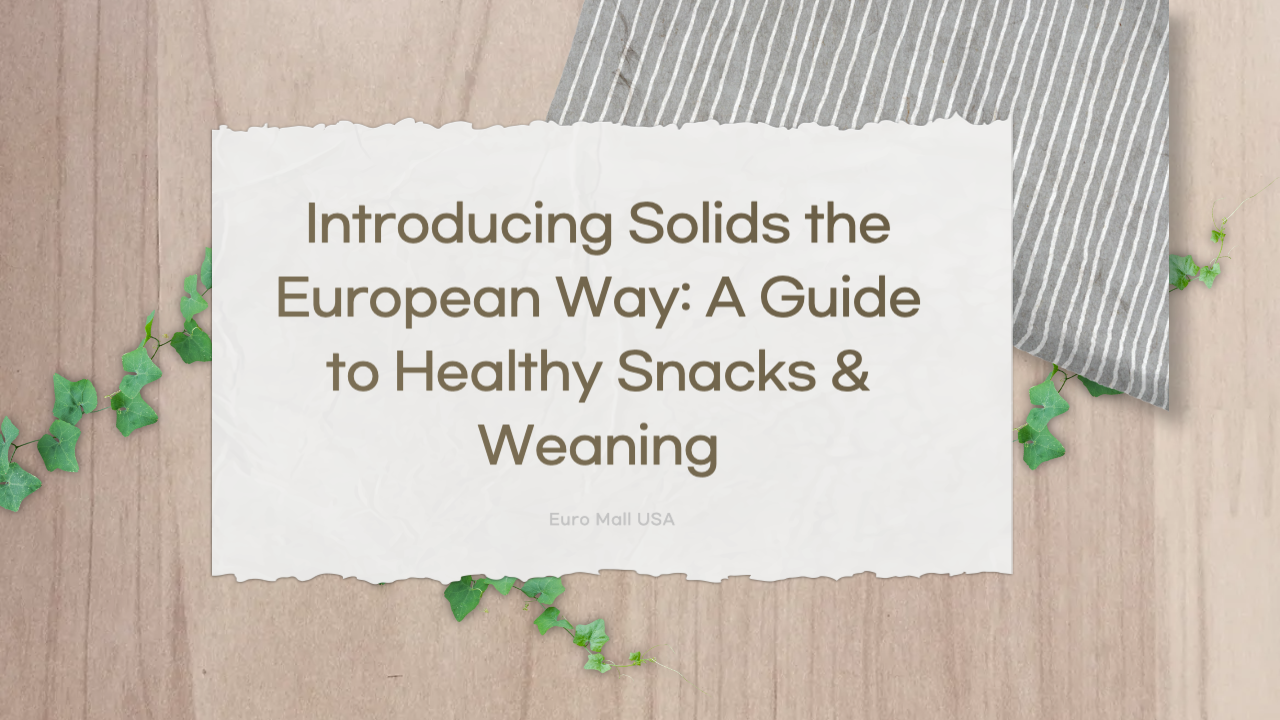 Introducing Solids the European Way: A Guide to Healthy Snacks & Weaning