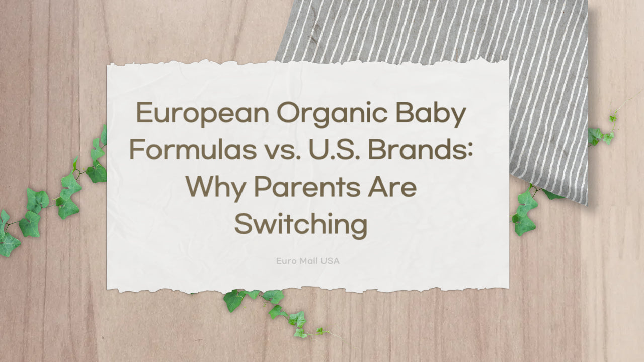 European Organic Baby Formulas vs. U.S. Brands: Why Parents Are Switching
