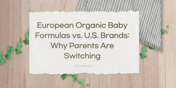 European Organic Baby Formulas vs. U.S. Brands: Why Parents Are Switching