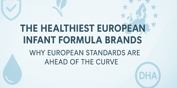 The Healthiest European Infant Formula Brands: Why European Standards are Ahead of the Curve
