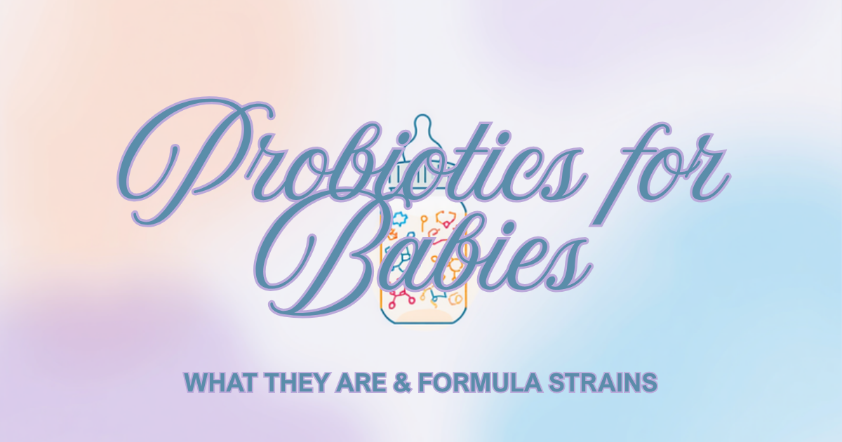 Probiotics for Babies: What They Are and Which Strains Show Up in Formula