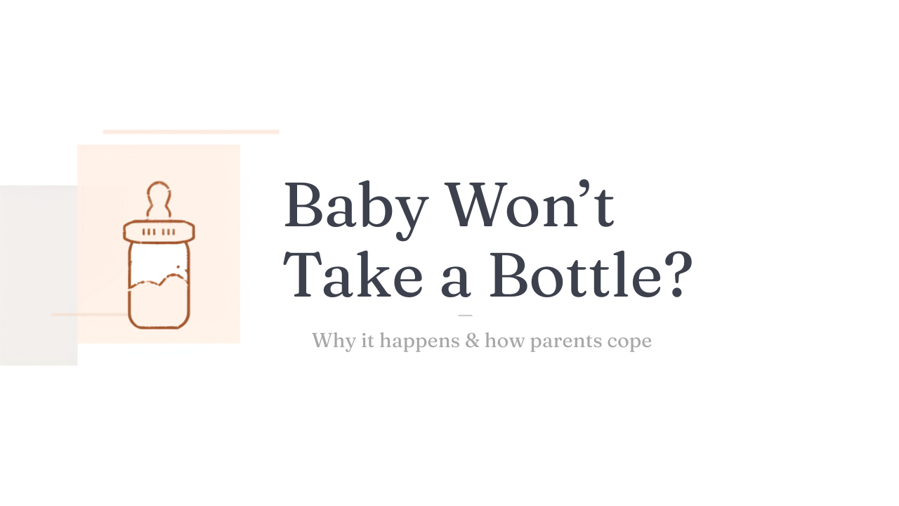 Baby Won't Take a Bottle? Why It Happens & How Parents Get Through It (2026 Guide)