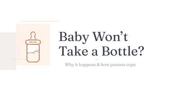 Baby Won't Take a Bottle? Why It Happens & How Parents Get Through It (2026 Guide)