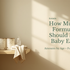 How Much Formula Should My Baby Eat? Amounts by Age & Signs Your Baby Is Full (2026 Guide)