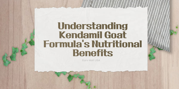 The Natural Choice: Understanding Kendamil Goat Formula's Nutritional Benefits