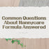 Common Questions About Nannycare Formula Answered