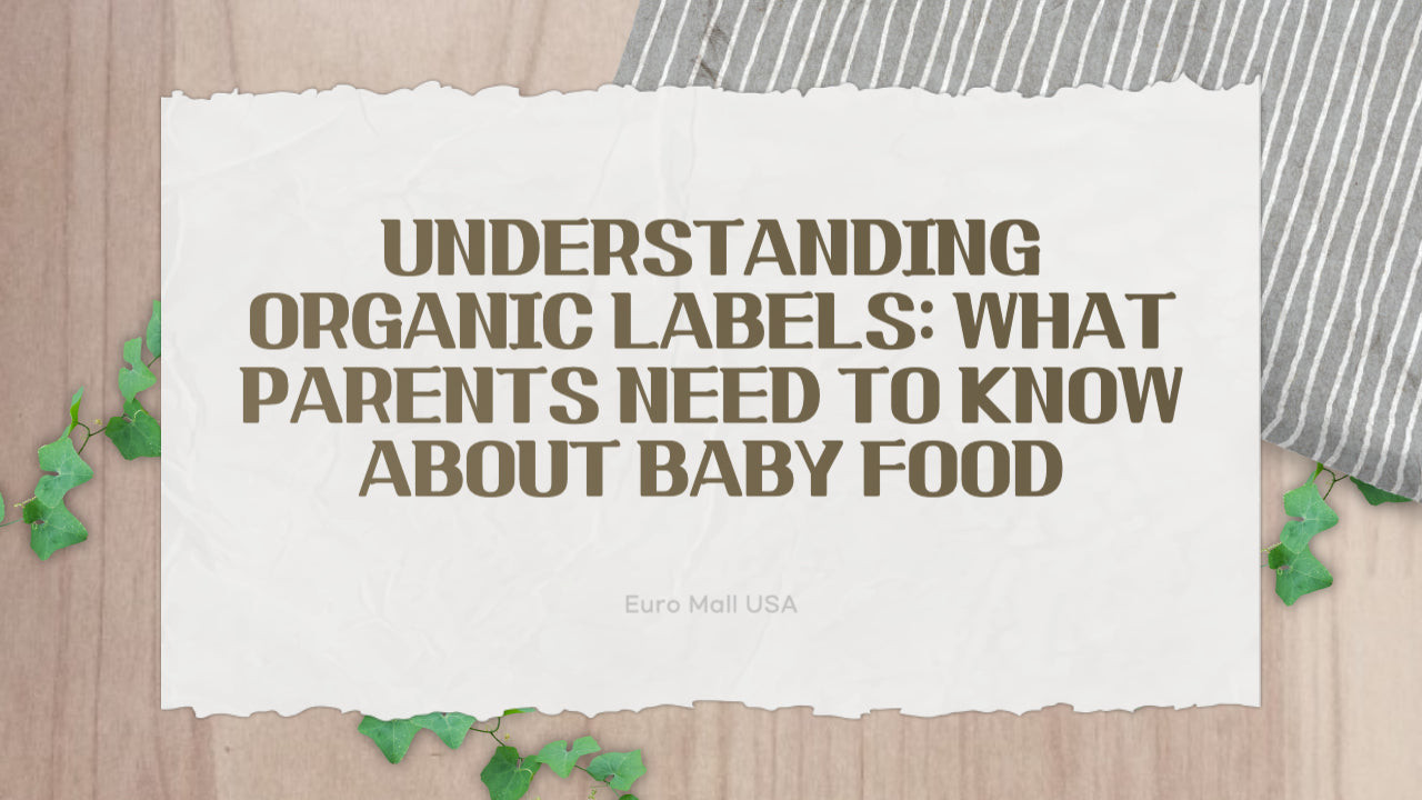 UNDERSTANDING ORGANIC LABELS: WHAT PARENTS NEED TO KNOW ABOUT BABY FOOD