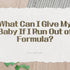 What Can I Give My Baby If I Run Out of Formula?