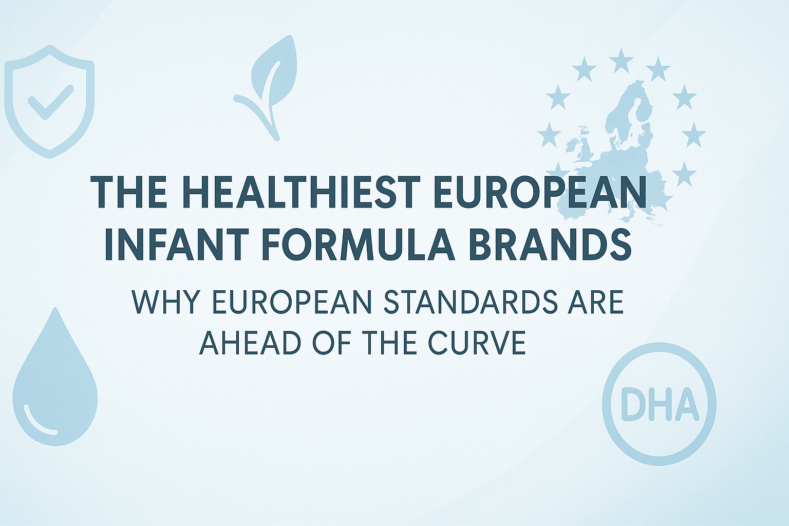 The Healthiest European Infant Formula Brands: Why European Standards are Ahead of the Curve